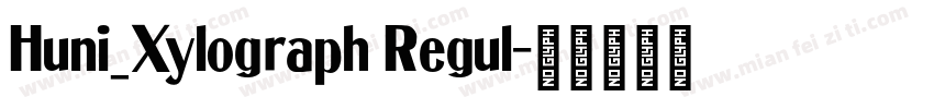 Huni_Xylograph Regul字体转换